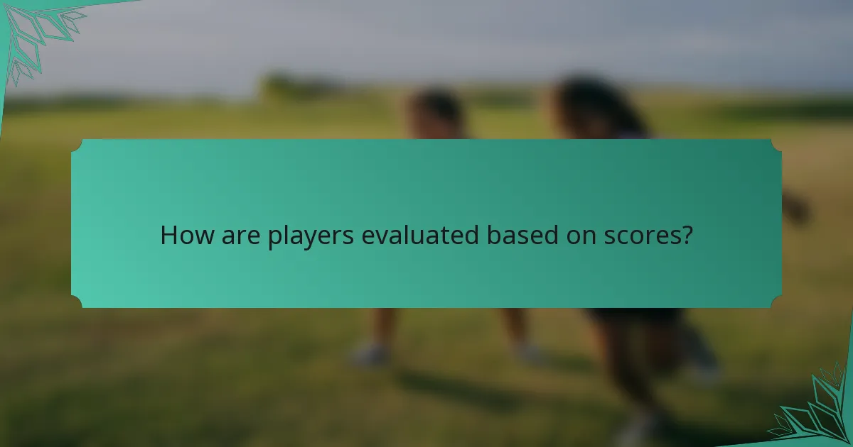 How are players evaluated based on scores?