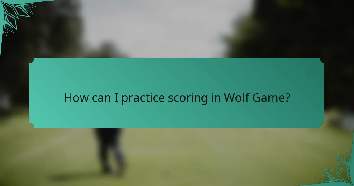How can I practice scoring in Wolf Game?