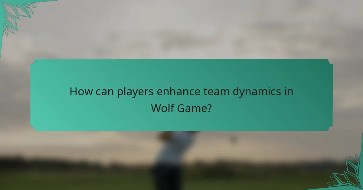 How can players enhance team dynamics in Wolf Game?