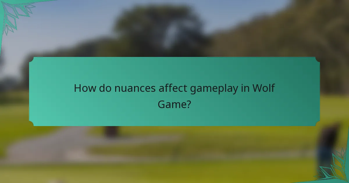 How do nuances affect gameplay in Wolf Game?