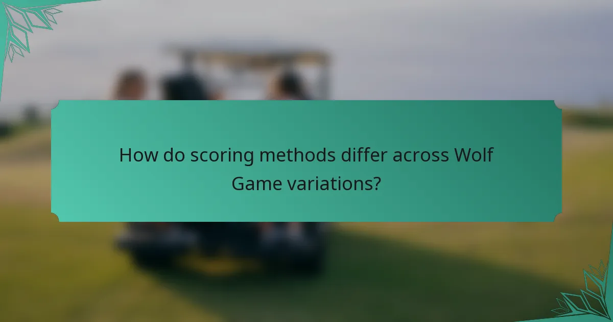 How do scoring methods differ across Wolf Game variations?