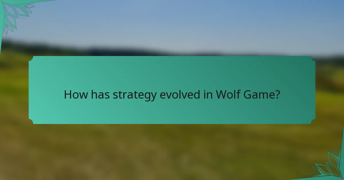 How has strategy evolved in Wolf Game?