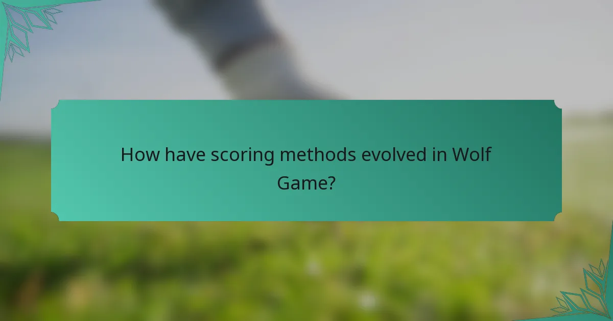 How have scoring methods evolved in Wolf Game?