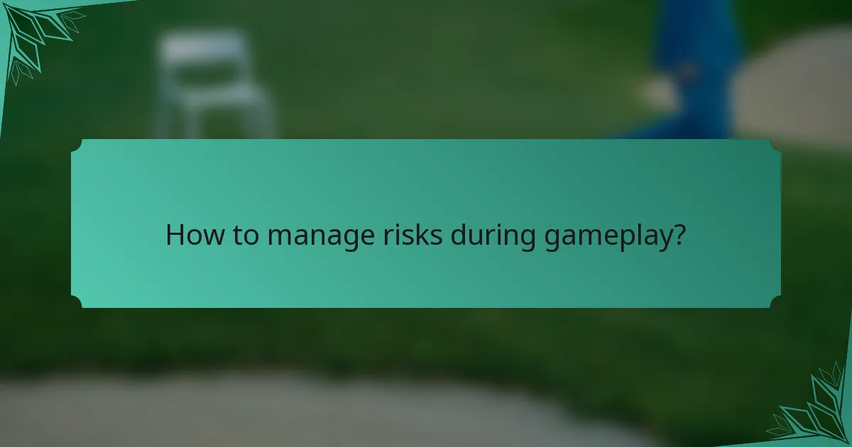 How to manage risks during gameplay?