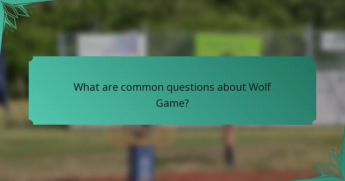 What are common questions about Wolf Game?