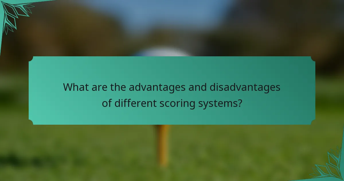 What are the advantages and disadvantages of different scoring systems?