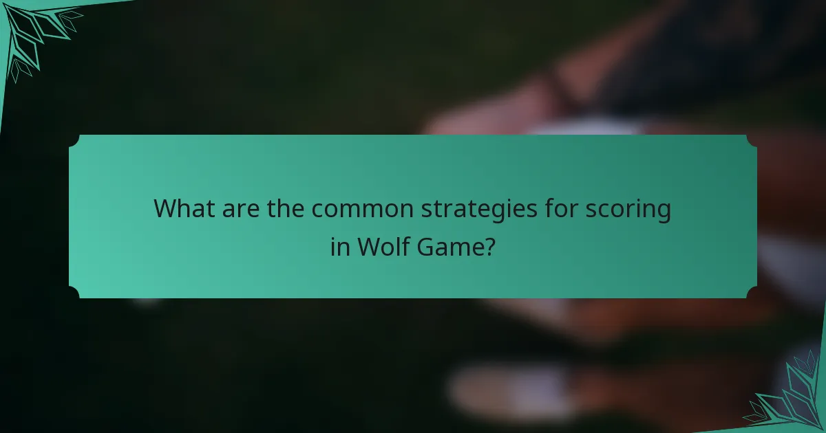 What are the common strategies for scoring in Wolf Game?