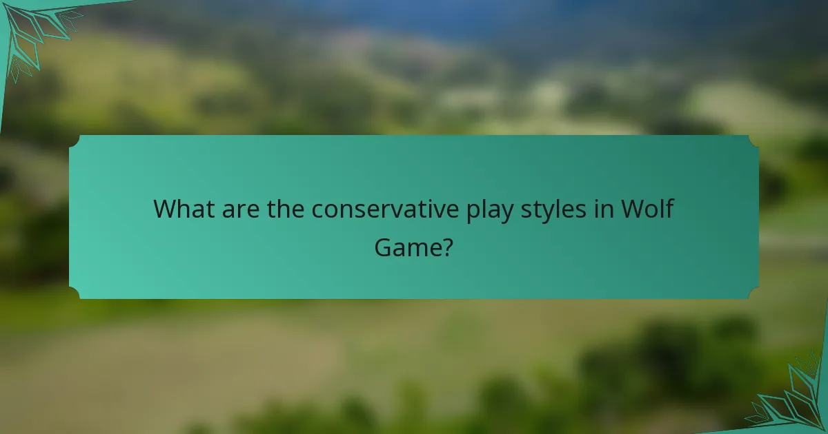 What are the conservative play styles in Wolf Game?