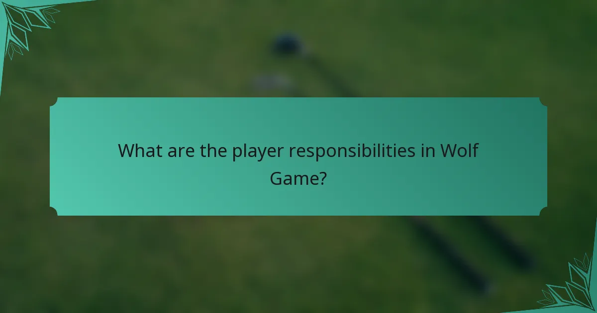 What are the player responsibilities in Wolf Game?
