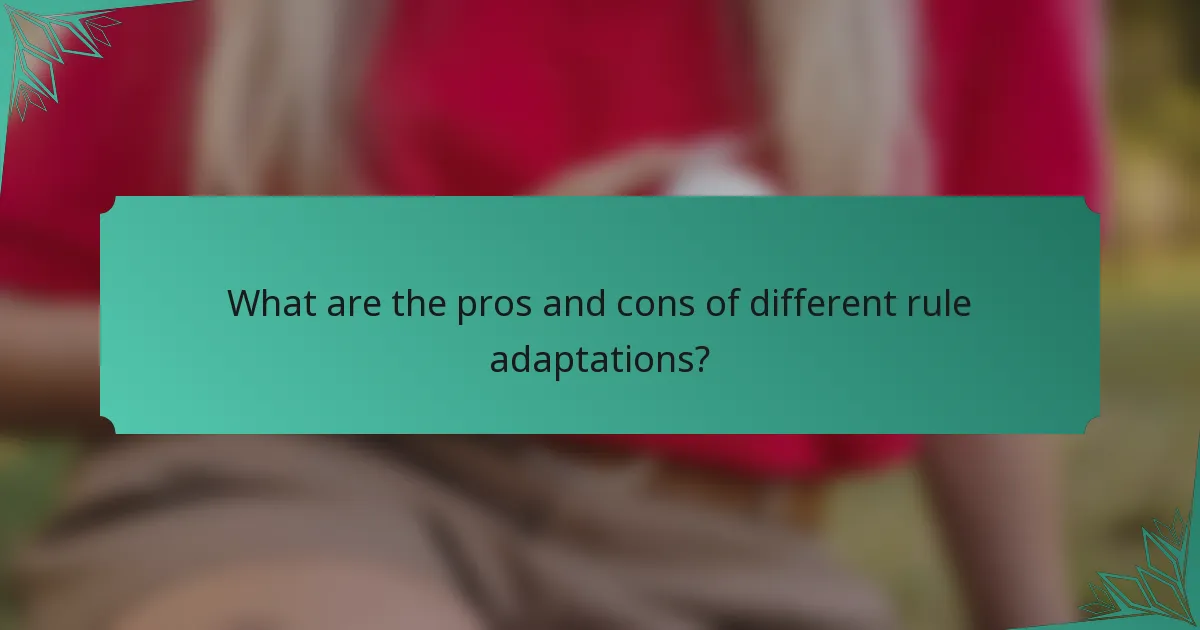 What are the pros and cons of different rule adaptations?