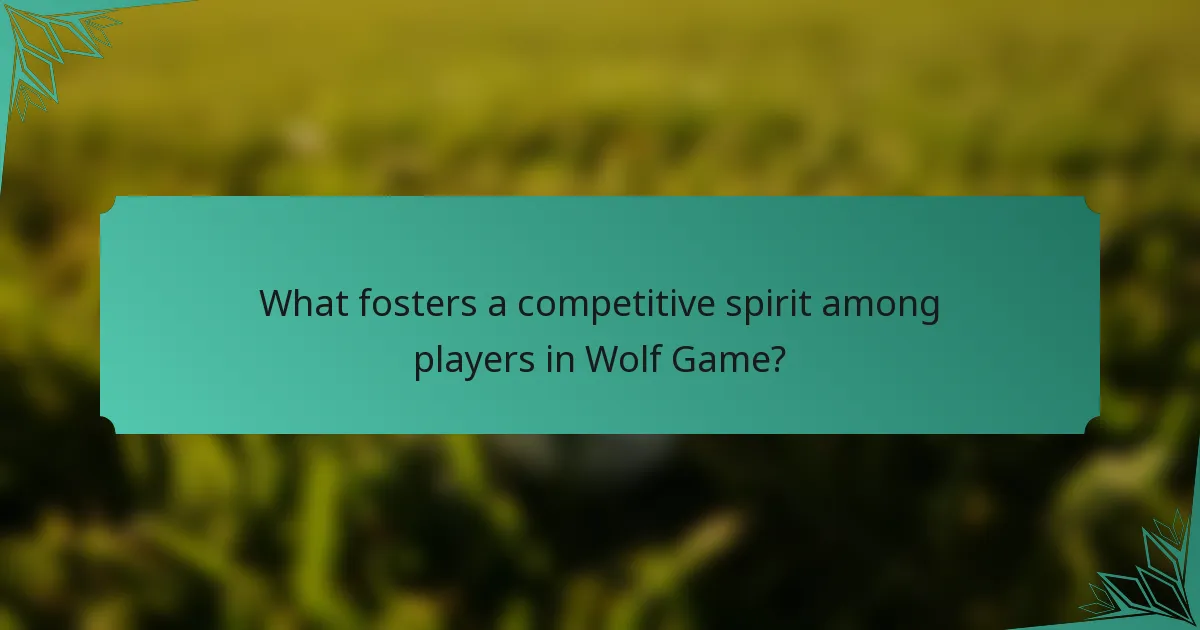 What fosters a competitive spirit among players in Wolf Game?
