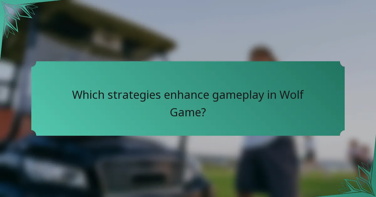 Which strategies enhance gameplay in Wolf Game?