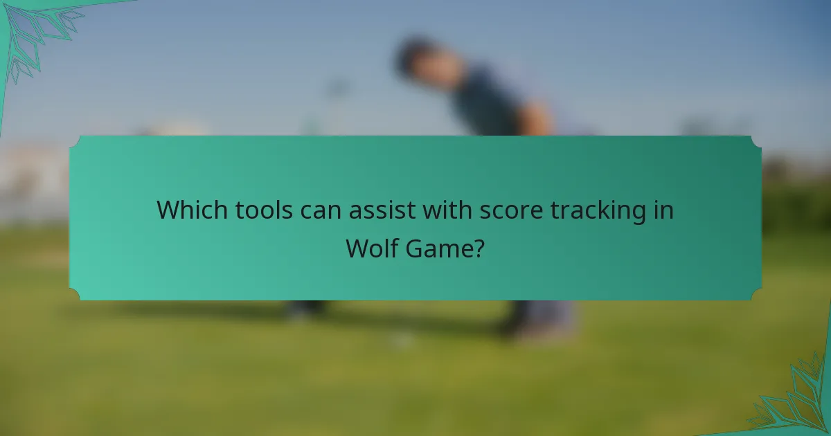 Which tools can assist with score tracking in Wolf Game?